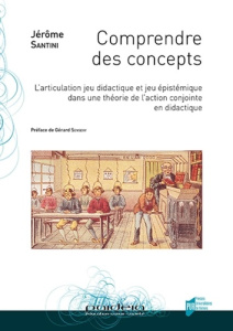 Comprendre des concepts. L'articulation jeu didactique et jeu épistémique dans une théorie de l'acti - Santini Jérôme ; Sensevy Gérard