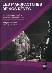 Les manufactures de nos rêves. Les studios de cinéma français des années 30 - Lefeuvre Morgan ; Berthomé Jean-Pierre