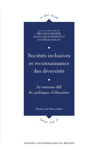 Sociétés inclusives et reconnaissance des diversités. Le nouveau défi des politiques d'éducation - Garnier Bruno ; Derouet Jean-Louis ; Malet Régis ;