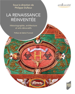 La Renaissance réinventée. Historiographie, architecture et arts décoratifs à Lyon aux XIXe et XXe s - Dufieux Philippe ; Rossiaud Jacques ; Frommel Sabi