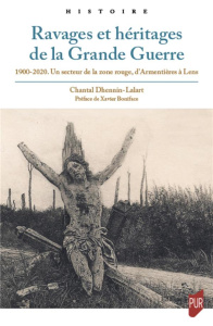 Ravages et héritages de la Grande Guerre. 1900-2020. Un secteur de la zone rouge, d'Armentières à Le - Dhennin-Lalart Chantal ; Boniface Xavier