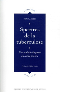 Spectres de la tuberculose. Une maladie du passé au temps présent - Kehr Janina ; Fassin Didier