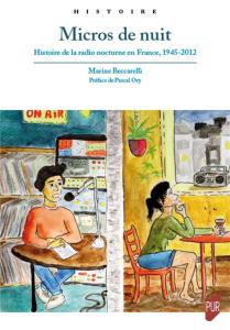 Micros de nuit. Histoire de la radio nocturne en France, 1945-2012 - Beccarelli Marine ; Ory Pascal
