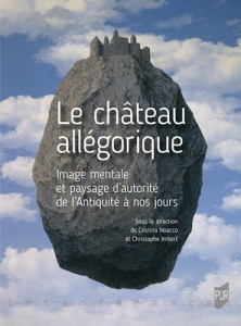 Le château allégorique. Image mentale et paysage d'autorité de l'Antiquité à nos jours - Noacco Cristina ; Imbert Christophe ; Cocula-Vaill