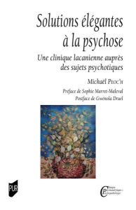 Solutions élégantes à la psychose. Une clinique lacanienne auprès des sujets psychotiques - Peoc'h Mickaël ; Marret-Maleval Sophie ; Druel Gwé
