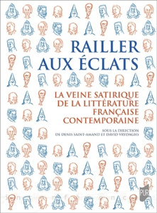 Railler aux éclats. La veine satirique de la littérature française contemporaine - Saint-Amand Denis ; Vrydaghs David