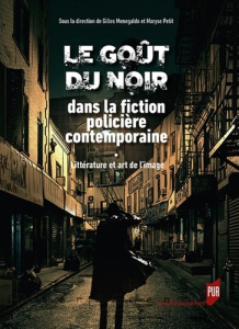 Le goût du noir dans la fiction policière contemporaine. Littérature et arts de l'image - Menegaldo Gilles ; Petit Maryse
