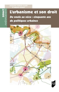L'urbanisme et son droit. Du voulu au vécu : cinquante ans de politiques urbaines - Dubois-Maury Jocelyne ; Schmit Bruno