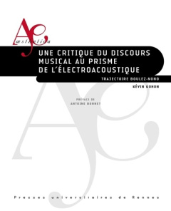 Penser le discours musical électroacoustique. Trajectoire Boulez-Nono - Gohon Kévin ; Bonnet Antoine