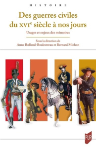 Des guerres civiles du XVIe siècle à nos jours. Usages et enjeux des mémoires - Rolland-boulestreau Anne ; Michon Bernard