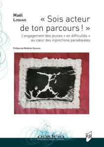 Sois acteur de ton parcours !. L'engagement des jeunes "en difficulté" au coeur des injonctions para - Loquais Mael ; Kaddouri Mokhtar