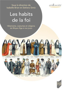 Les habits de la foi. Vêtements, costumes et religions du Moyen Age à nos jours - Brian Isabelle ; Simiz Stefano