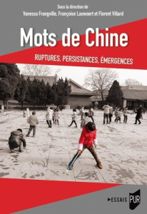 Mots de Chine. Ruptures, émergences, persistances - Frangville Vanessa ; Lauwaert Françoise ; Villard