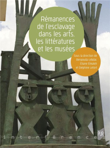 Rémanences de l'esclavage dans les arts, les littératures et les musées - Elmaleh Eliane ; Lebdaï Benaouda ; Letort Delphine