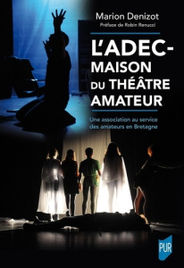 L'ADEC - Maison du théâtre amateur. Une association au service des amateurs en Bretagne - Denizot Marion ; Renucci Robin