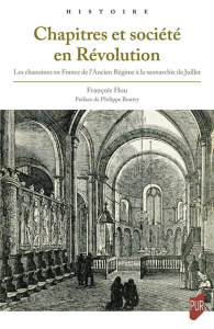 Chapitres et société en Révolution. Les chanoines en France de l'Ancien Régime à la monarchie de Jui - Hou François ; Boutry Philippe