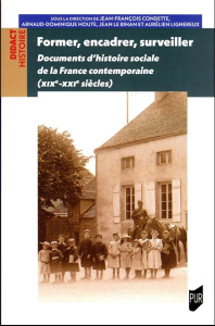 Former, encadrer, surveiller. Documents d'histoire sociale de la France contemporaine (XIXe-XXIe siè - Condette Jean-François ; Houte Arnaud-Dominique ;