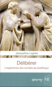 Délibérer. L'expérience des comités de bioéthique - Lagrée Jacqueline
