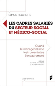Les cadres salariés du secteur social et médico-social. Quand le managérialisme instrumentalise l'en - Heichette Simon ; Chauvière Michel ; Gaillard Rich