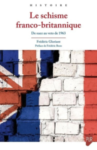 Le schisme franco-britannique. De Suez au véto de 1963 - Gloriant Frédéric ; Bozo Frédéric