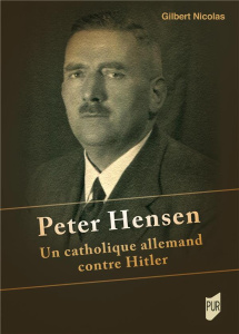 Peter Hensen. Un catholique allemand contre Hitler - Nicolas Gilbert