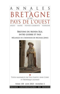 Annales de Bretagne et des Pays de l'Ouest Tome 130 N° 2, juin 2023 : Bretons du Moyen Age, entre gu - Coativy Yves ; Curry Anne ; Lachaud Frédérique