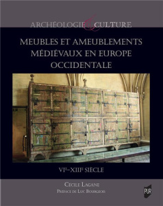 Meubles et ameublements médiévaux en Europe occidentale. VIe-XIIIe siècle - Lagane Cécile ; Bourgeois Luc