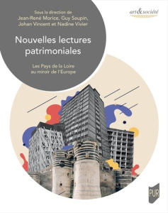 Nouvelles lectures patrimoniales. Les Pays de la Loire au miroir de l'Europe - Morice Jean-René ; Saupin Guy ; Vincent Johan ; Vi