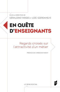 En quête d'enseignants. Regards croisés sur l'attractivité d'un métier - Farges Géraldine ; Szerdahelyi Loïc ; Maroy Christ