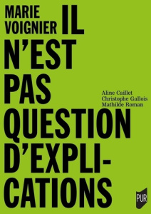 Marie Voignier. Pack en 2 volumes : Il n'est pas question d'explication ; Carnet de bord - Caillet Aline ; Gallois Christophe ; Roman Mathild