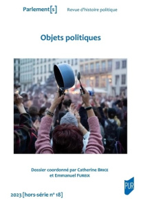 Parlement[s Hors-série N° 18 : Objets politiques - Brice Catherine ; Fureix Emmanuel