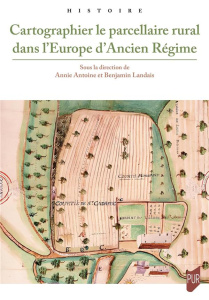 Cartographier le parcellaire rural dans l'Europe d'Ancien Régime - Antoine Annie ; Landais Benjamin