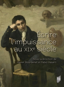 Ecrire l'impuissance au XIXe siècle. Corps, genre, pouvoir - Bourdenet Xavier ; Vasarri Fabio
