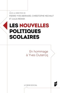 Les nouvelles politiques scolaires. En hommage à Yves Dutercq - Bernard Pierre-Yves ; Michaut Christophe ; Resnik