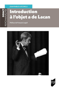 Introduction à l'objet a de Lacan - Lucchelli Juan Pablo ; Leguil François