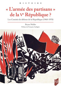 L'armée des partisans de la Ve République ? Les Comités de défense de la République (1968-1978) - Muller Bryan ; Audigier François