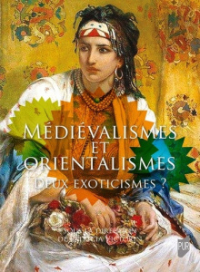 Médiévalismes et Orientalismes. Deux exoticismes ? - Victorin Patricia