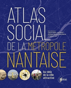 Atlas social de la métropole Nantaise. Au-delà de la ville attractive - Madoré François ; Rivière Jean ; Batardy Christoph