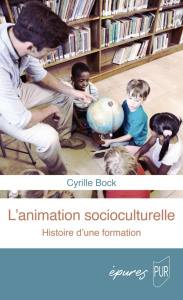 Animation socioculturelle. Une histoire de la formation - Bock Cyrille ; Lebon Francis