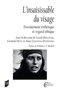 L'insaisissable du visage. Envoûtement esthétique et regard éthique - Brogowski Leszek ; Druel Gwénola ; Szyjkowska-Piot