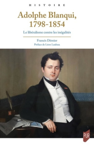 Adolphe Blanqui, 1798-1854. Le libéralisme contre les inégalités - Démier Francis ; Laulusa Léon