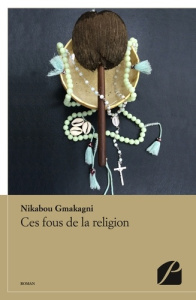 Ces fous de la religion - Gmakagni Nikabou