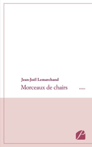 Morceaux de chairs - Lemarchand Jean-Joël