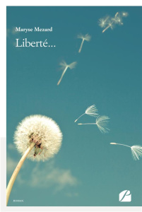 Liberté... - Mezard Maryse