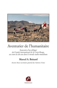 Aventurier de l'humanitaire. Souvenirs d'un délégué du Comité international de la Croix-Rouge... - Boisard Marcel a.