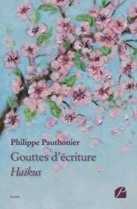 Gouttes d'écriture. Haïkus - Pauthonier Philippe