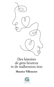 Des histoires de gens heureux et de malheureux itou - Villeneuve Maurice