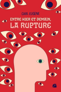 Entre hier et demain, la rupture - Eugène Carl