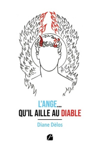 L'Ange... qu'il aille au Diable. Les chroniques d'un rêve si particulier - Delos Diane