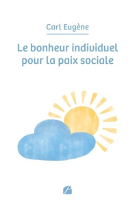 Le bonheur individuel pour la paix sociale - Eugène Carl